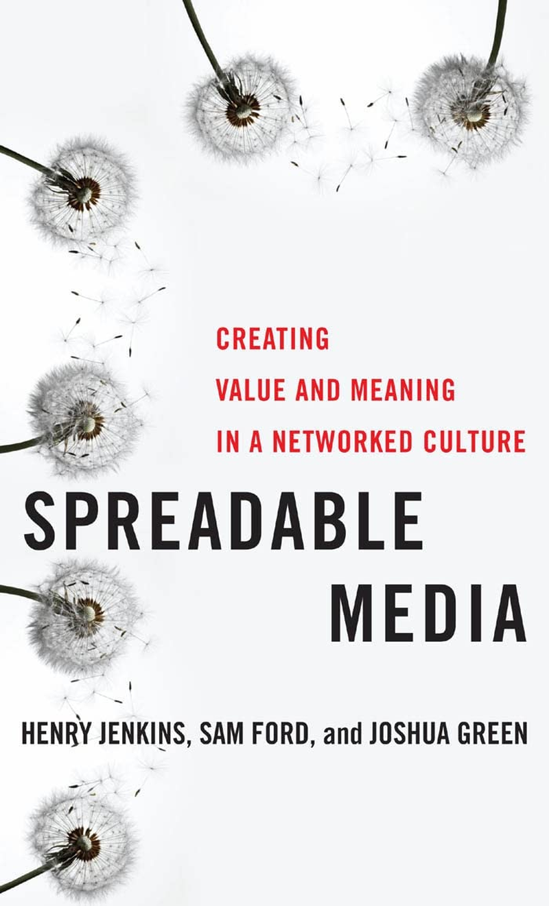 Spreadable Media: Creating Value and Meaning in a Networked Culture: 15