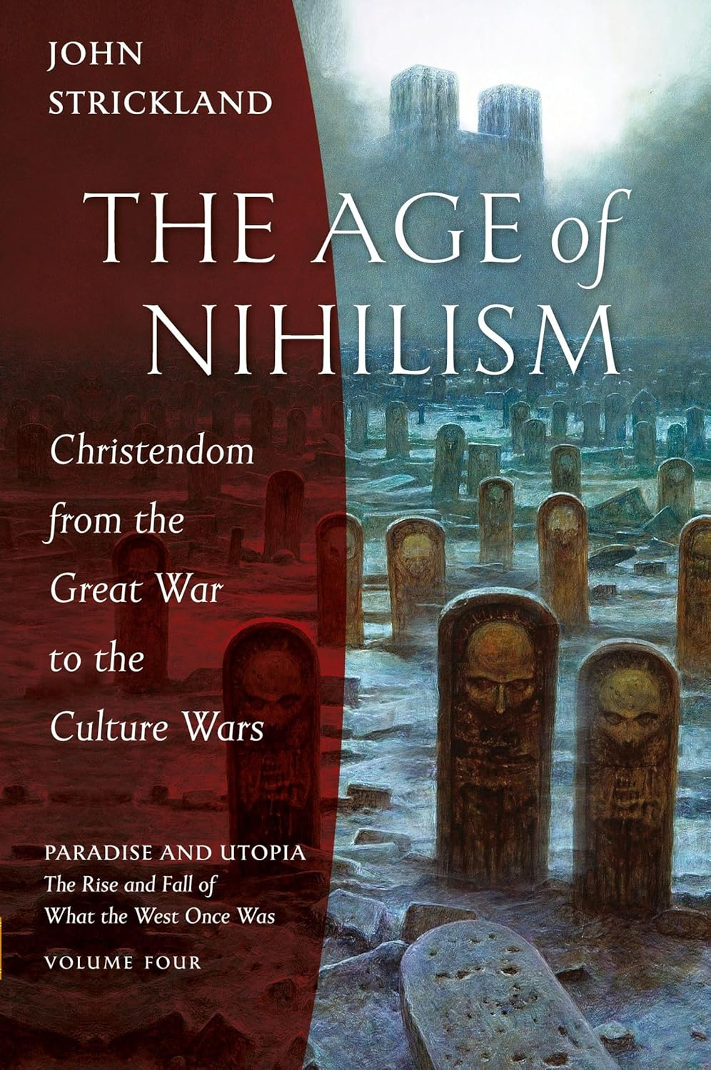 The Age of Nihilism: Christendom from the Great War to the Culture Wars: 4