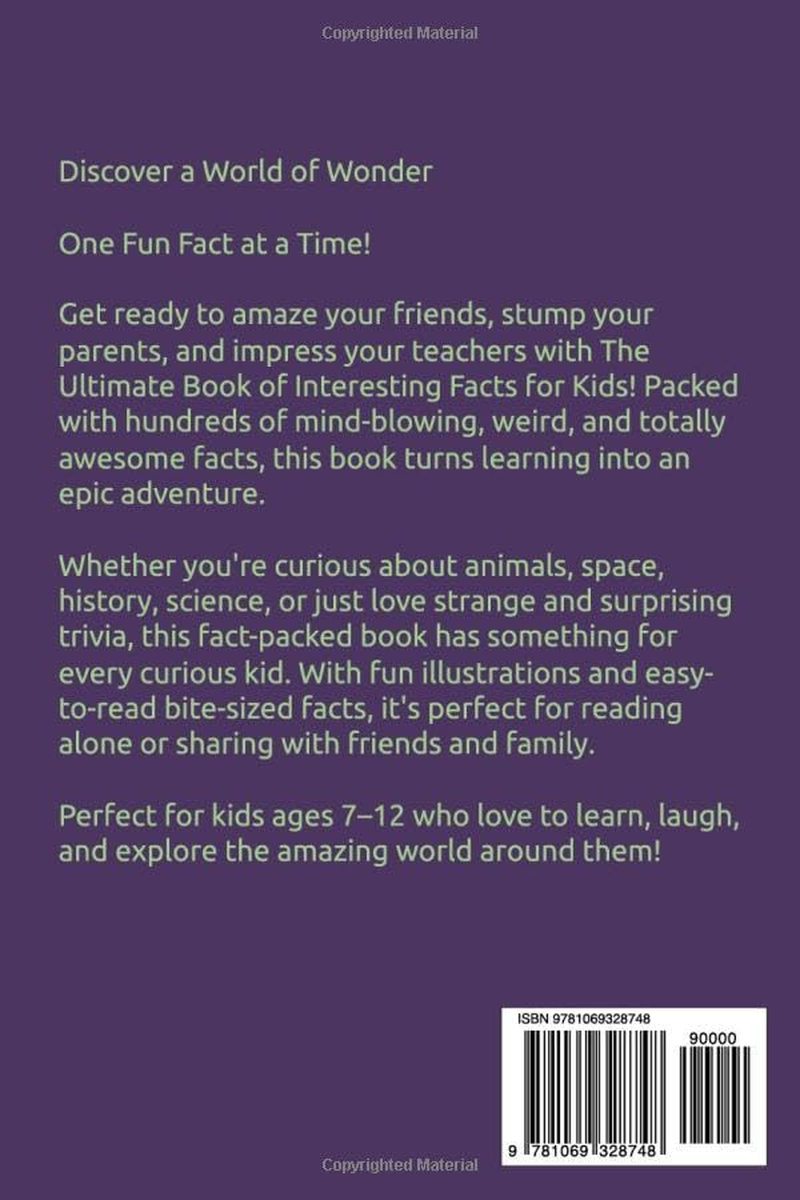 The Ultimate Book of Interesting Facts for Kids: an Epic Collection of Fun, Weird, and Awesome Trivia for Curious Kids Who Love to Learn Cool Stuff
