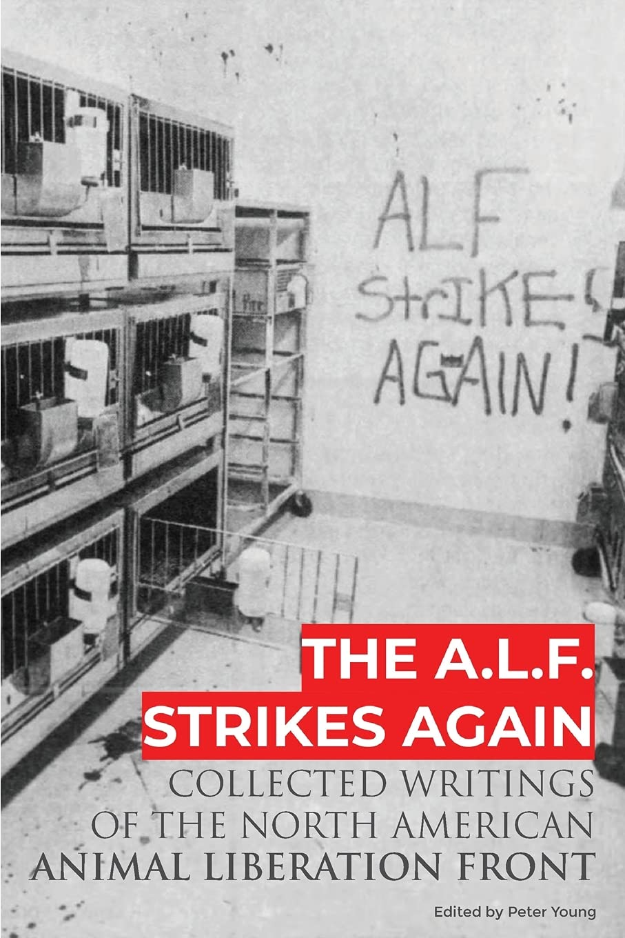 The A.L.F. Strikes Again: Collected Writings of the Animal Liberation Front in North America