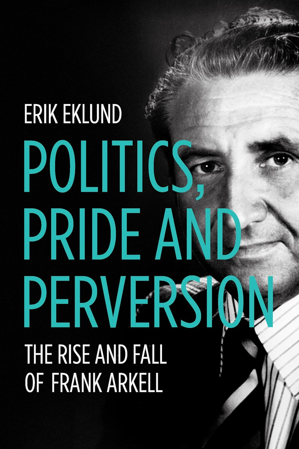 Politics, Pride and Perversion: the Rise and Fall of Frank Arkell