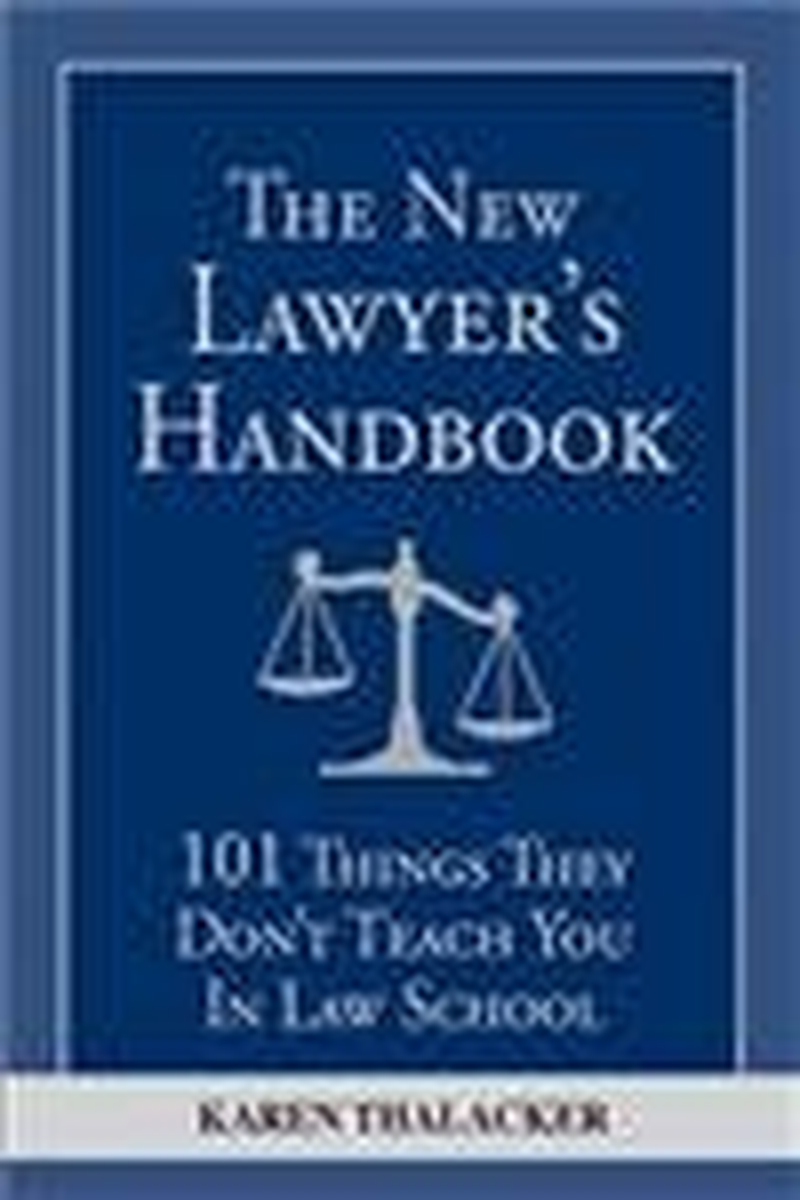 The New Lawyer'S Handbook: 101 Things They Don'T Teach You in Law School