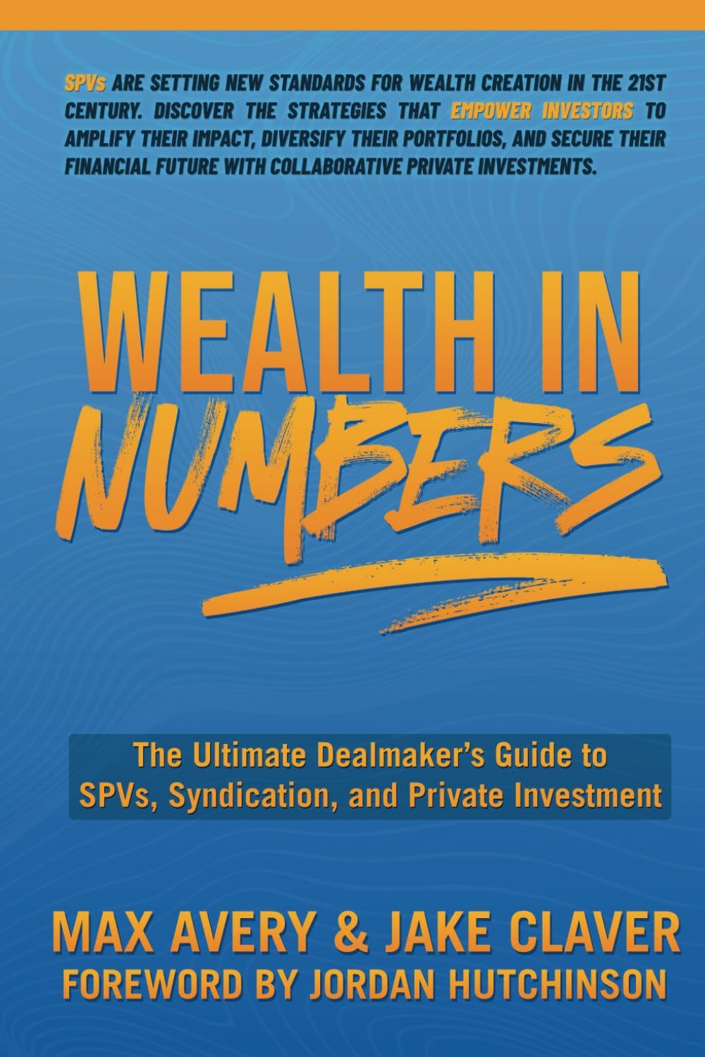 Wealth in Numbers: the Ultimate Dealmaker&rsquo;S Guide to Spvs, Syndication, and Private Investment