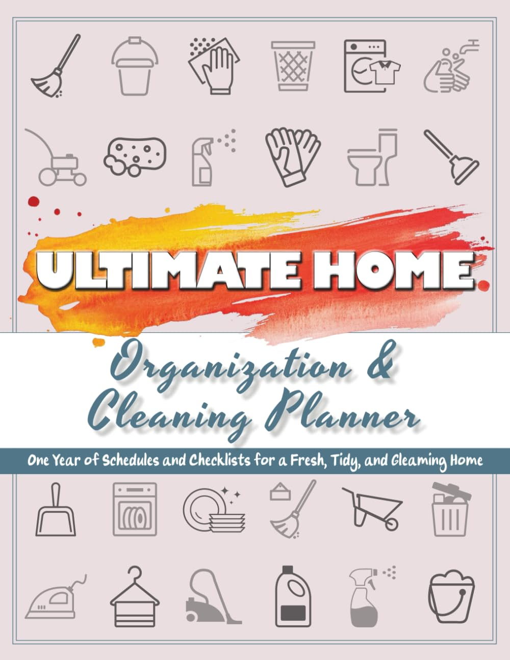 Ultimate Home Organization & Cleaning Planner: 12 Months of Household Schedules and Checklists | Includes Daily, Weekly, Monthly, and Annual Cleaning Checklists | Declutter Challenges for Every Season