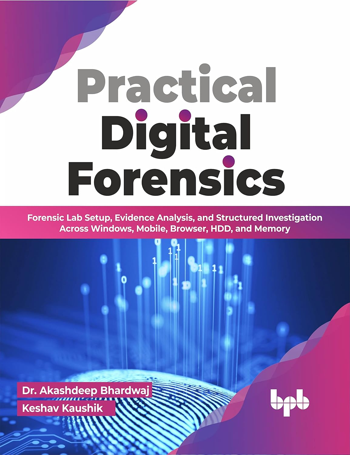 Practical Digital Forensics: Forensic Lab Setup, Evidence Analysis, and Structured Investigation across Windows, Mobile, Browser, HDD, and Memory (English Edition)