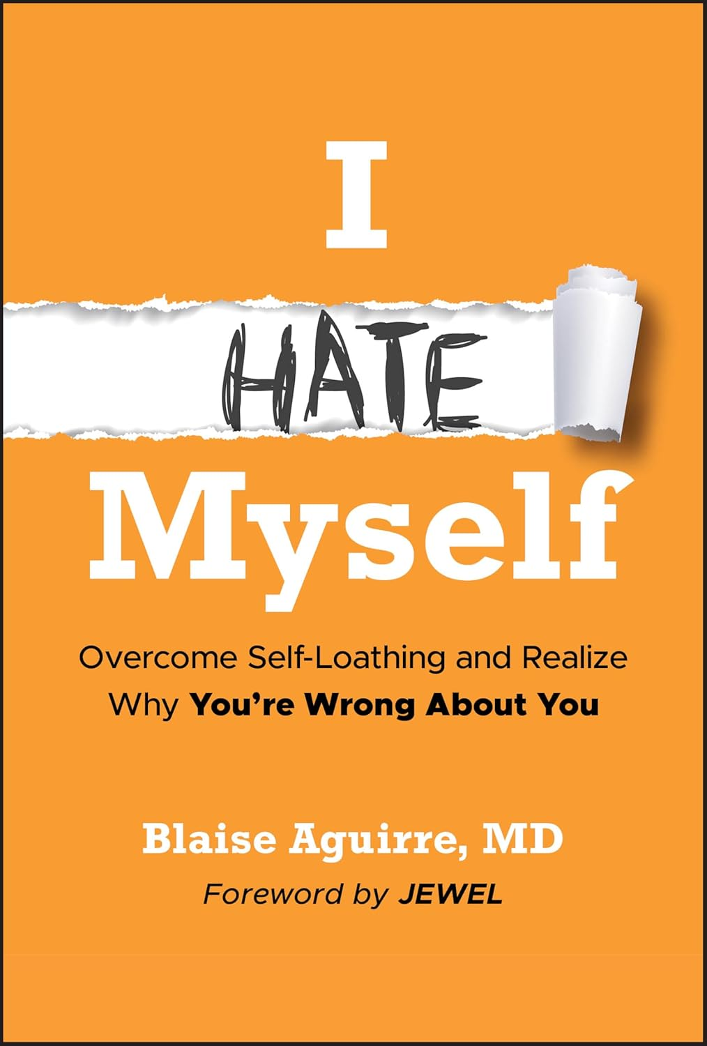 I Hate Myself: Overcome Self-Loathing and Realize Why You'Re Wrong about You