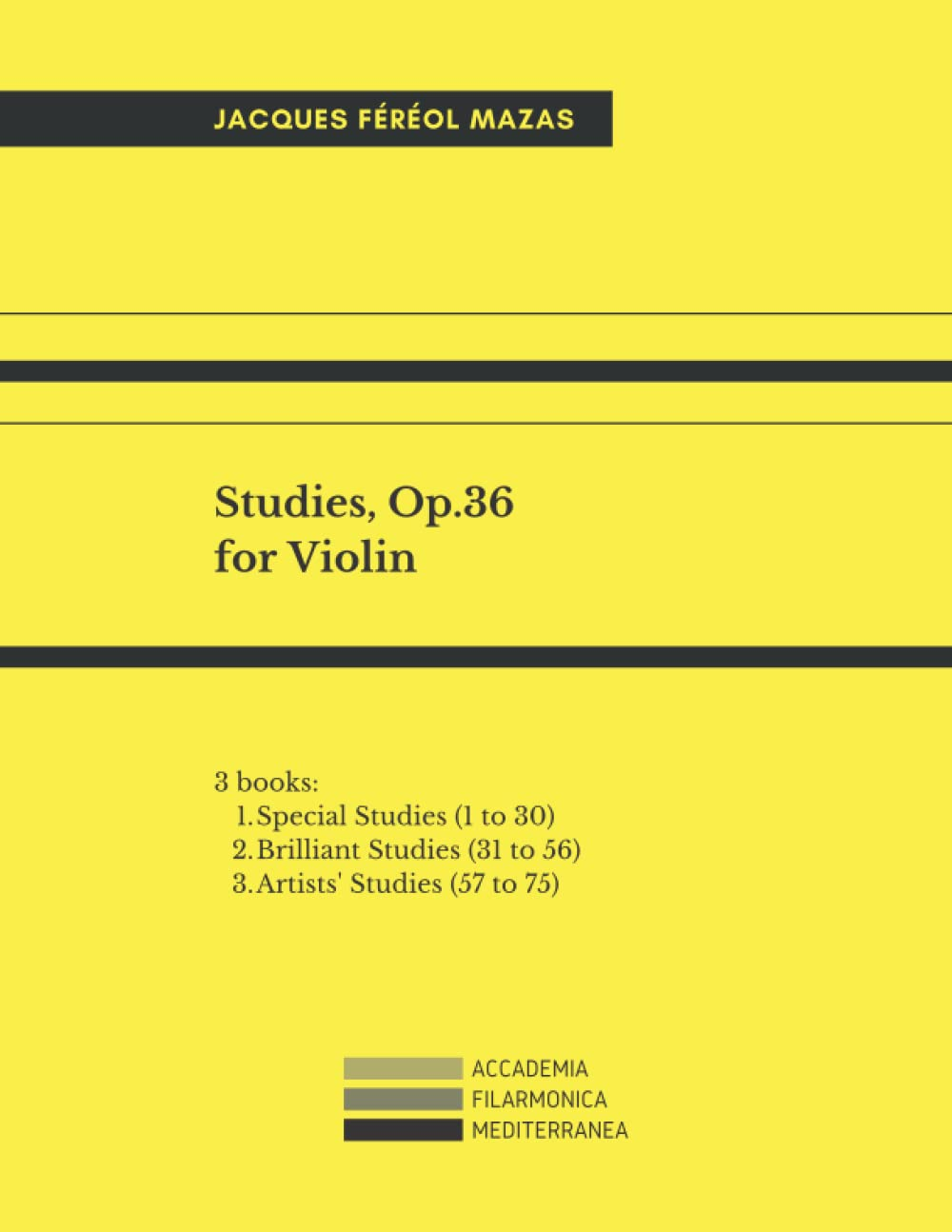 Studies, Op. 36 for Violin: 3 Books: 1. Special Studies (1 to 30); 2. Brilliant Studies (31 to 56); 3. Artists' Studies (57 to 75)