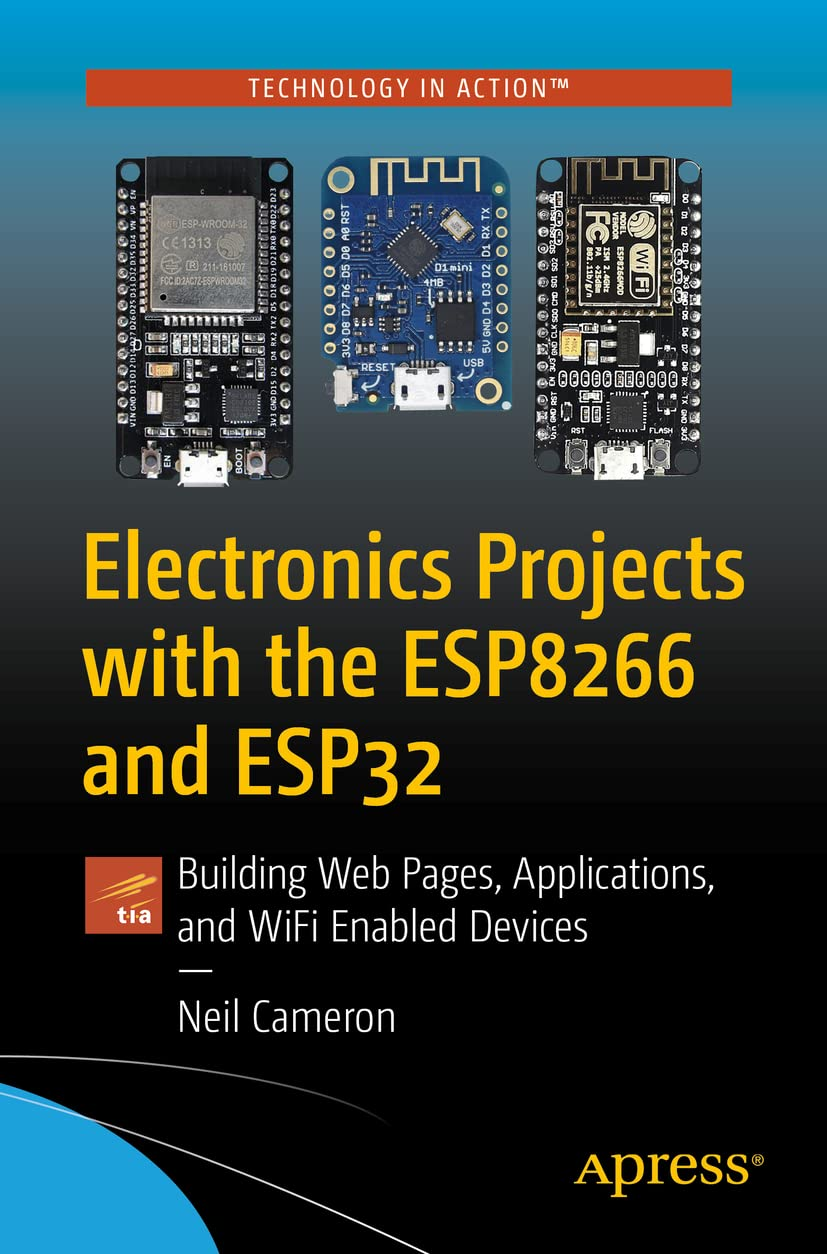 Electronics Projects with the ESP8266 and ESP32: Building Web Pages, Applications, and Wifi Enabled Devices