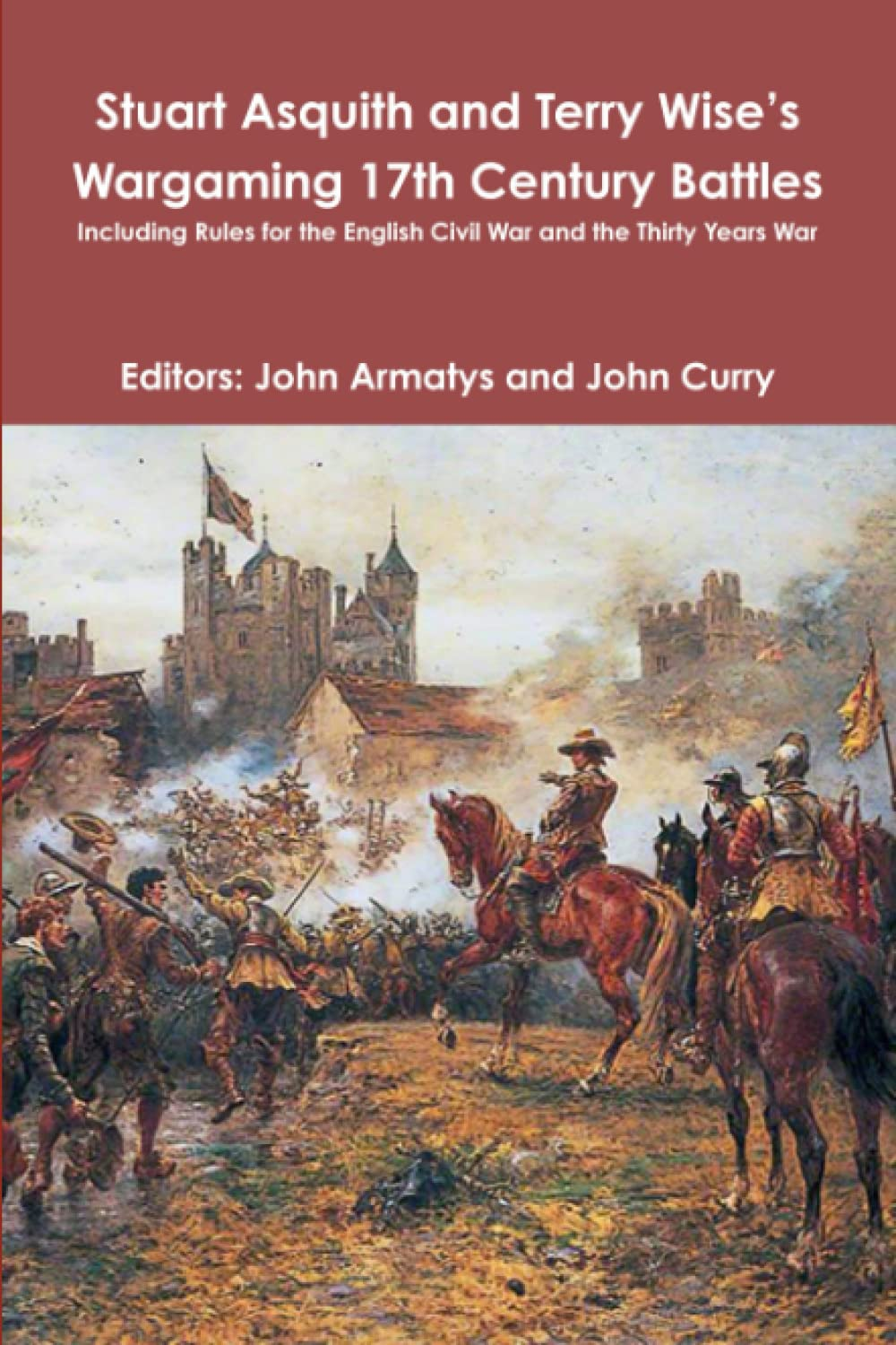 Stuart Asquith and Terry Wise&rsquo;S Wargaming 17Th Century Battles: Including Rules for the English Civil War and the Thirty Years War
