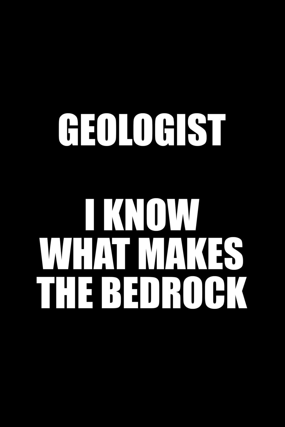 Geologist I Know What Makes the Bedrock: Blank Lined Journal Notebook, Funny Geology Notebook, Geologist Notebook, Geologist Journal, Ruled, Writing Book, Notebook for Geologist , Geology Gifts image number 1