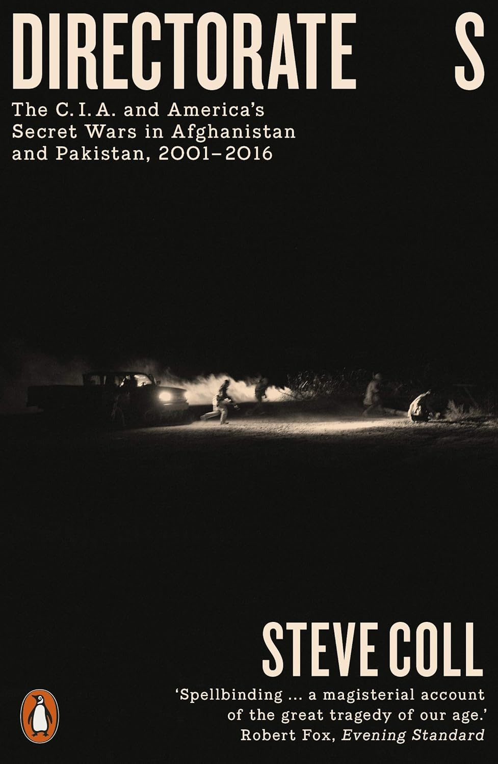 Directorate S: the C.I.A. and America'S Secret Wars in Afghanistan and Pakistan, 2001-2016
