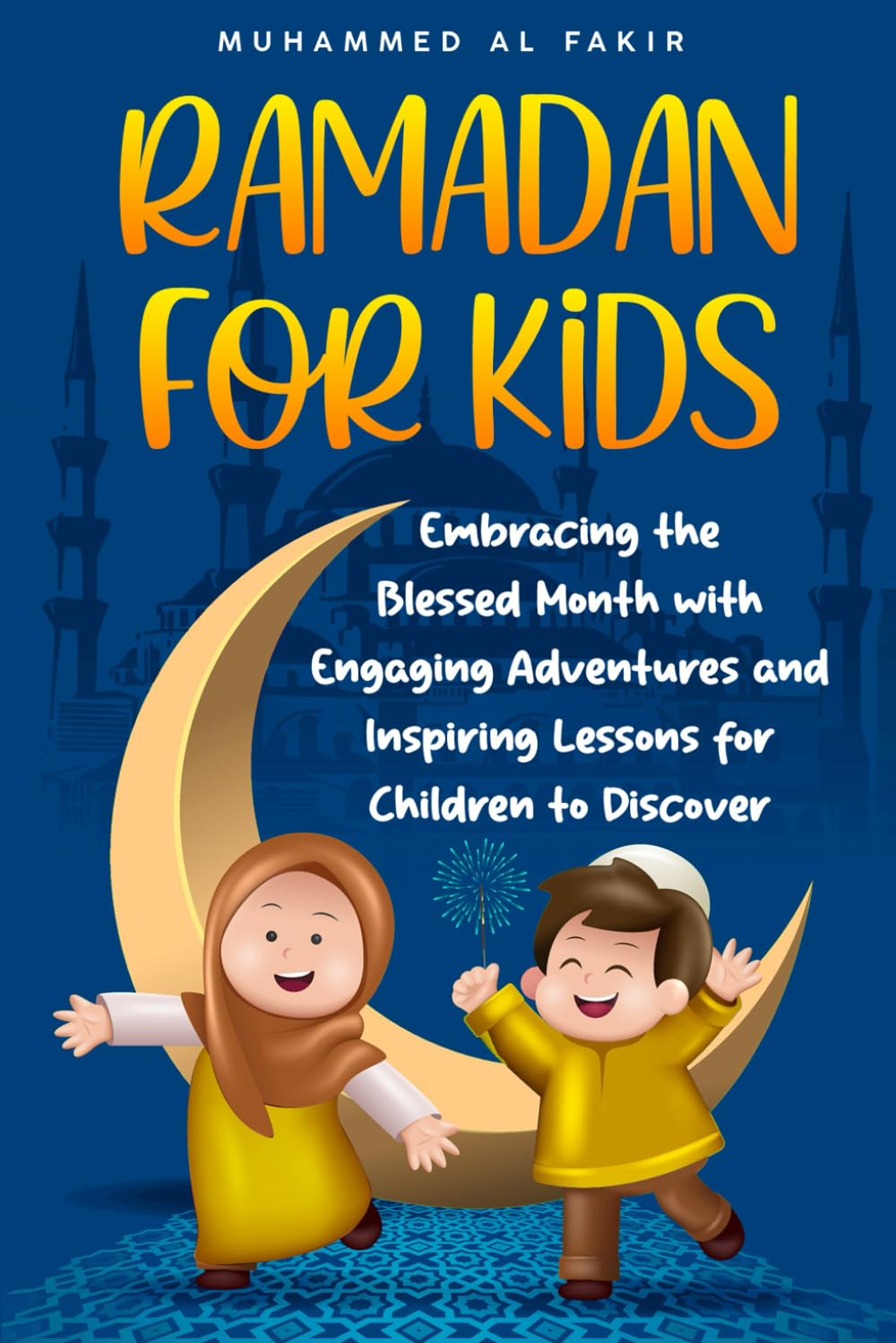 Ramadan for Kids: Embracing the Blessed Month with Engaging Adventures and Inspiring Lessons for Children to Discover image number 1