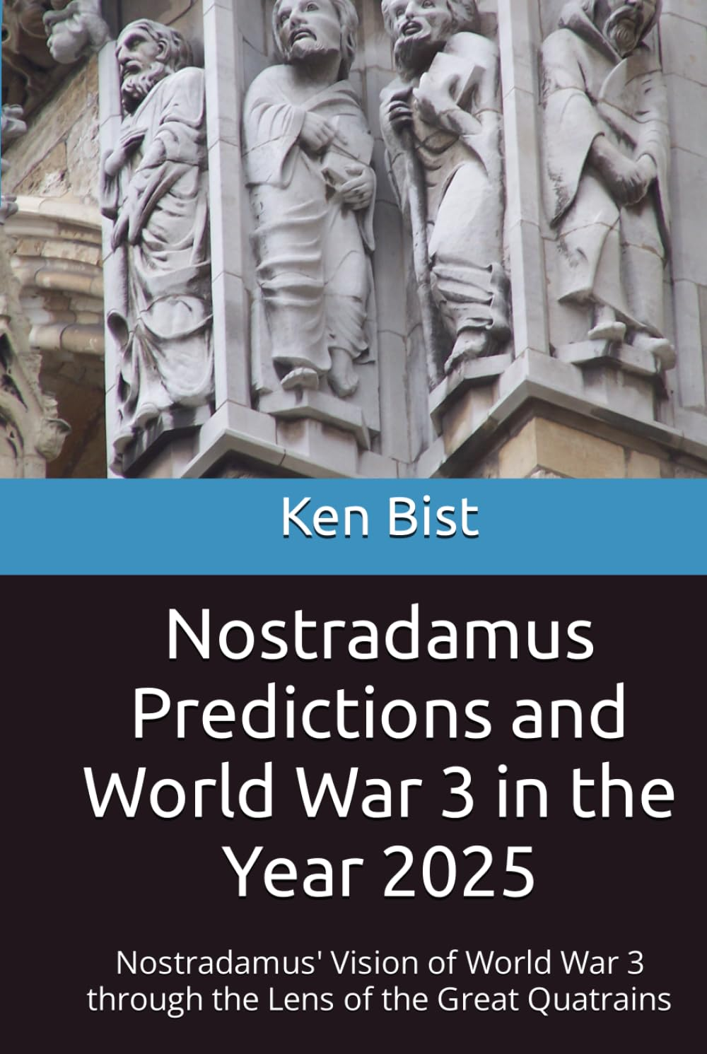 Nostradamus Predictions and World War 3 in the Year 2025: Nostradamus' Vision of World War 3 through the Lens of the Great Quatrains image number 1