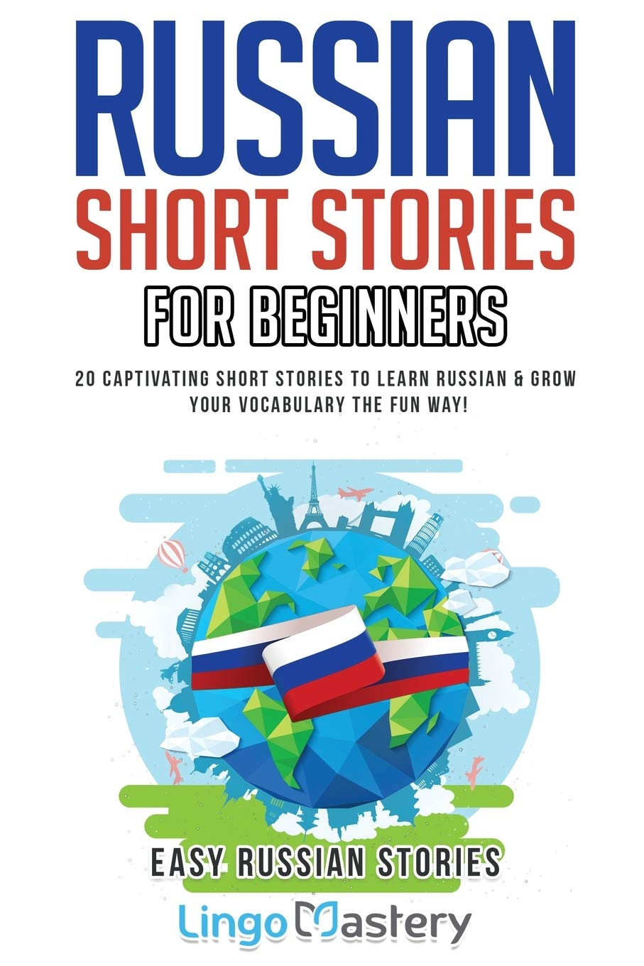 Russian Short Stories for Beginners: 20 Captivating Short Stories to Learn Russian & Grow Your Vocabulary the Fun Way!: 1