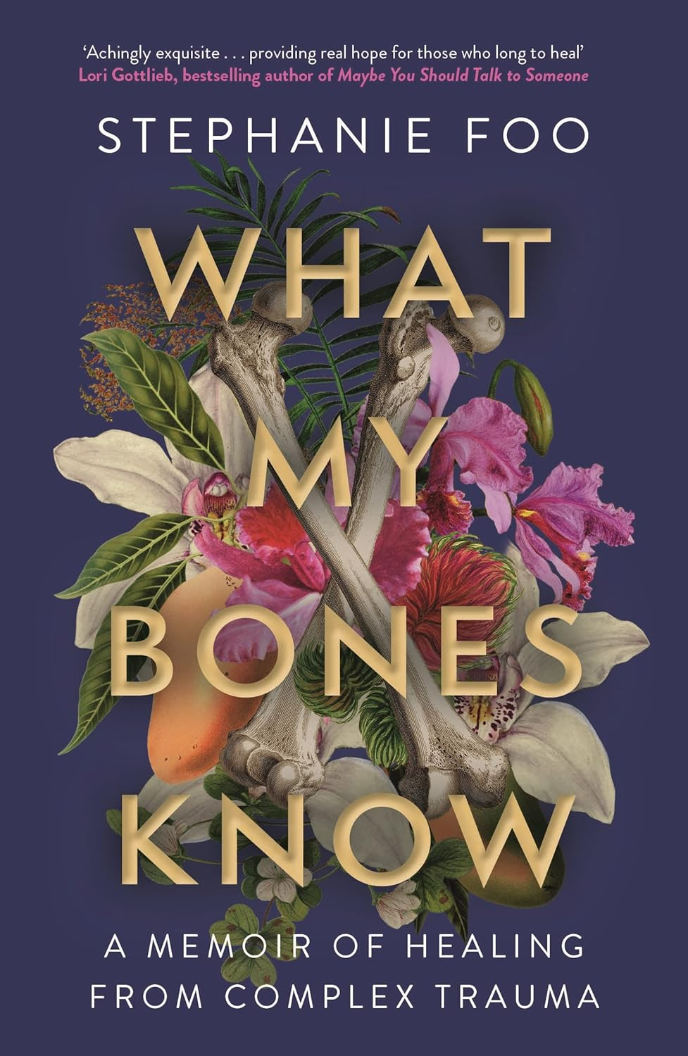 What My Bones Know: a Memoir of Healing from Complex Trauma