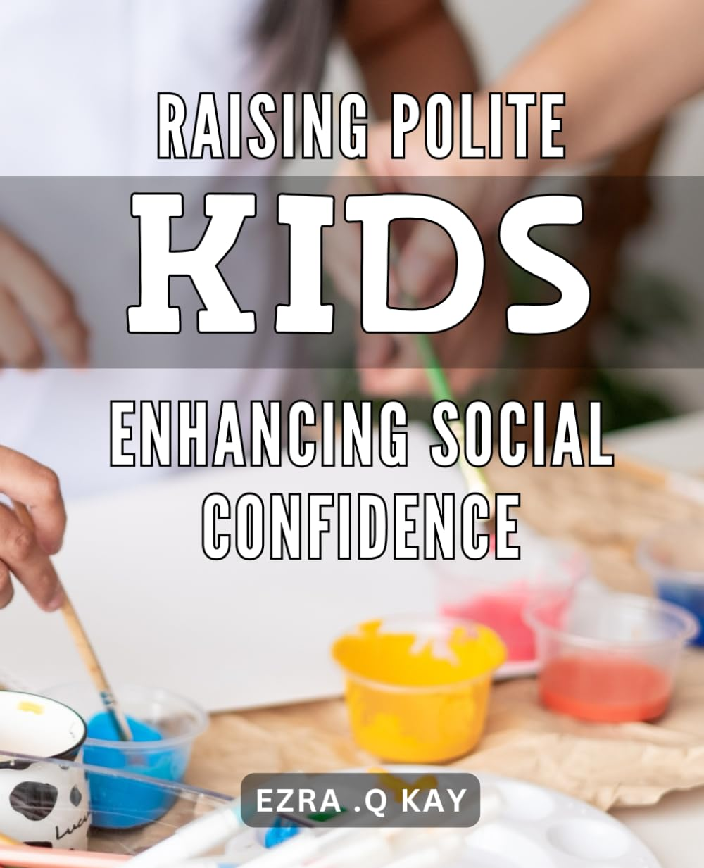 Raising Polite Kids: Enhancing Social Confidence: Boost Your Child'S Social Skills with Proven Techniques for Raising Polite and Confident Kids. image number 1