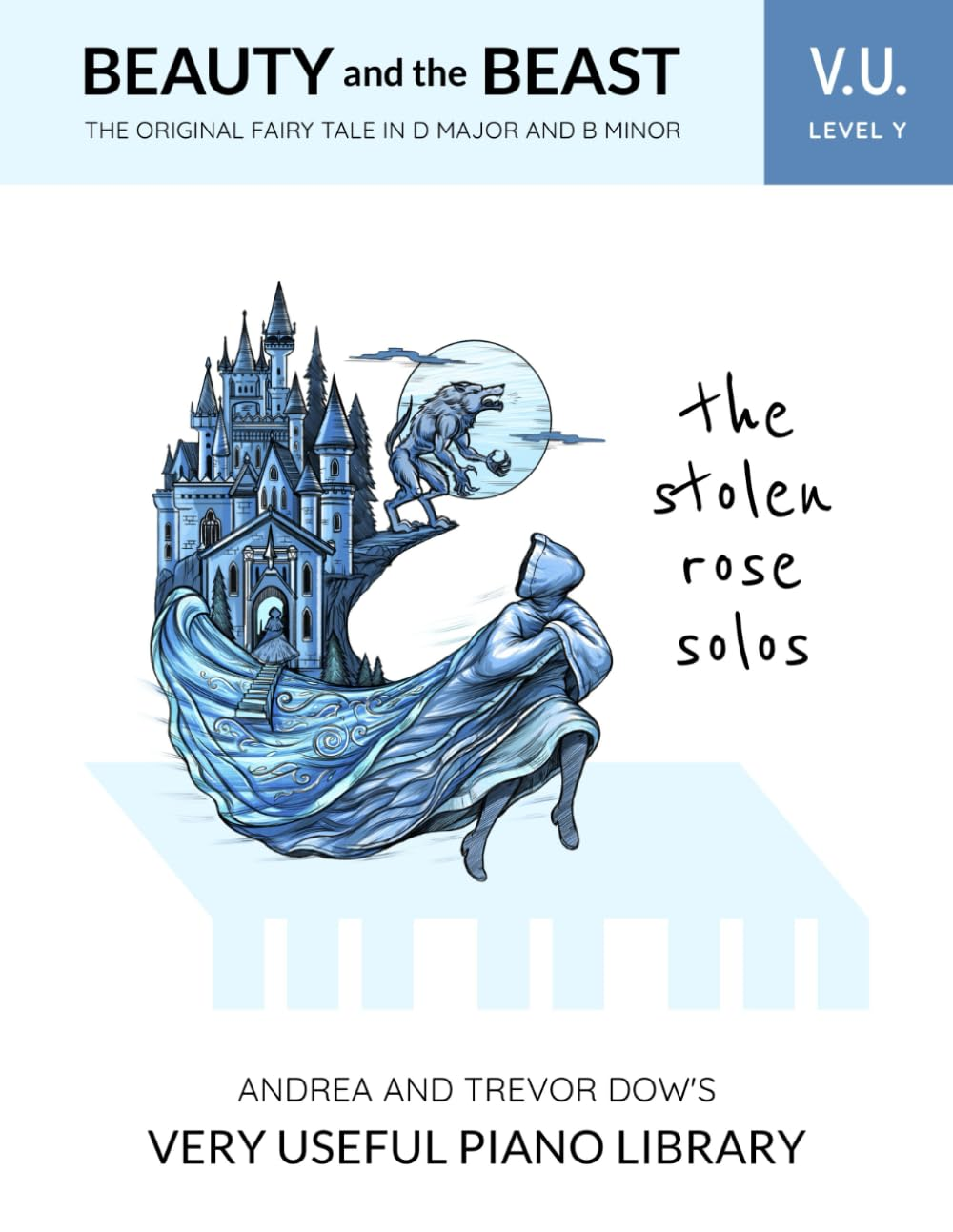 The Stolen Rose Solos, V. U. Level Y: Beauty and the Beast, the Original Fairy Tale in D Major and B Minor (Andrea and Trevor Dow'S Very Useful Piano Library)