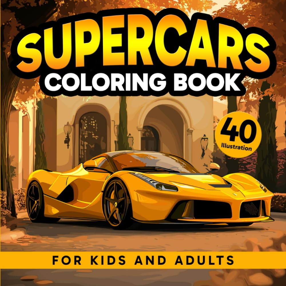 Supercars: Coloring Book for Kids and Adults: Enjoy 40 Incredible Supercars for the Whole Family