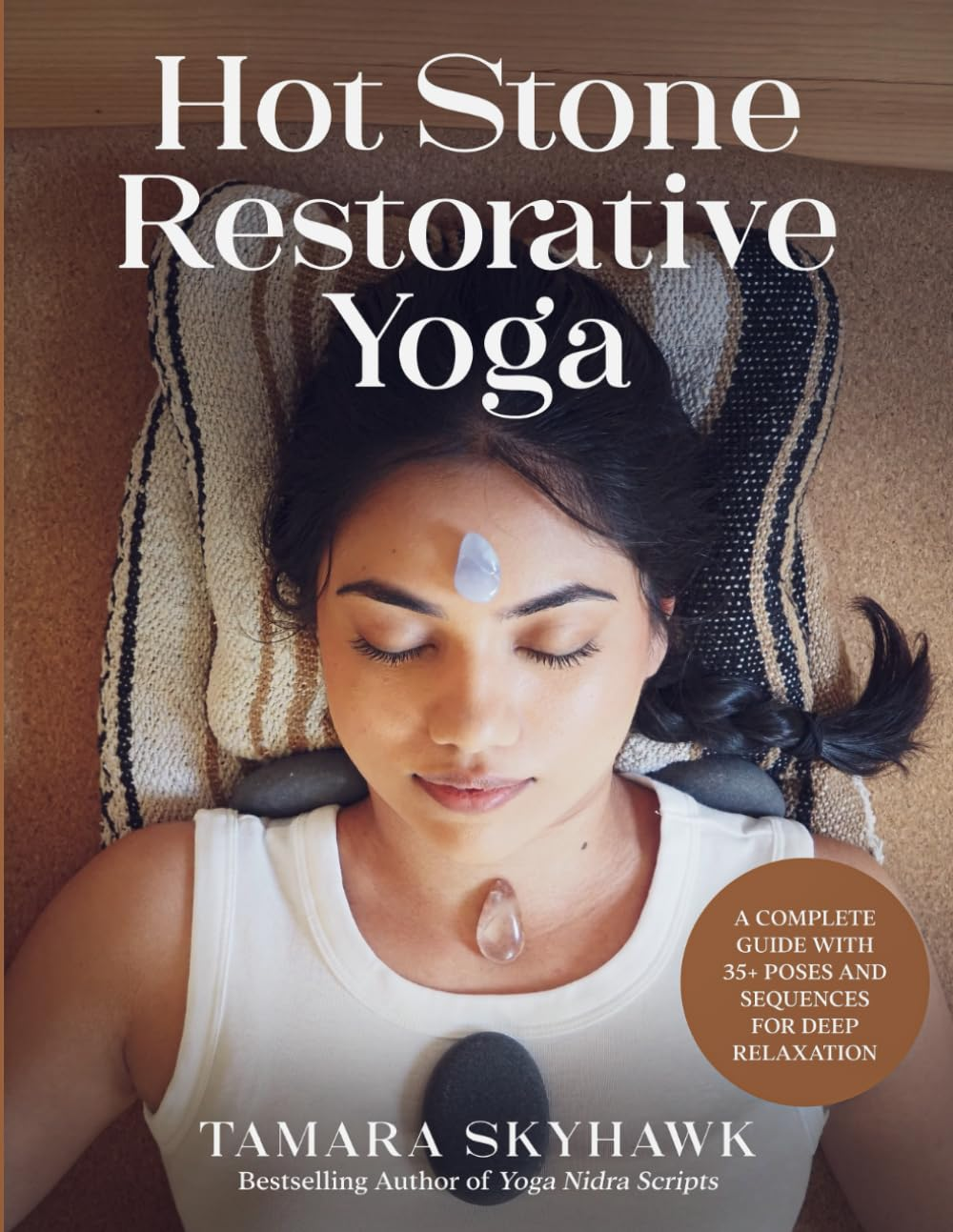 Hot Stone Restorative Yoga: a Complete Guide with 35+ Poses and Sequences for Deep Relaxation