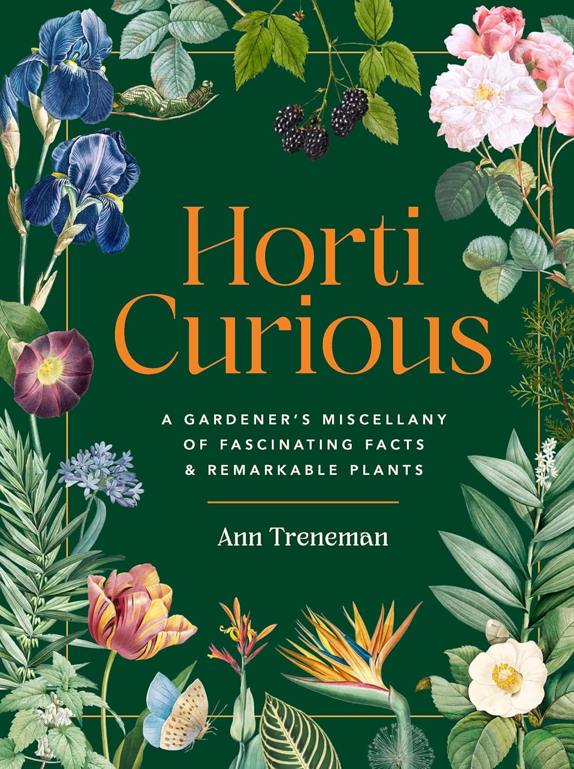 Horti-Curious: a Gardener&rsquo;S Miscellany of Fascinating Facts and Remarkable Plants image number 1