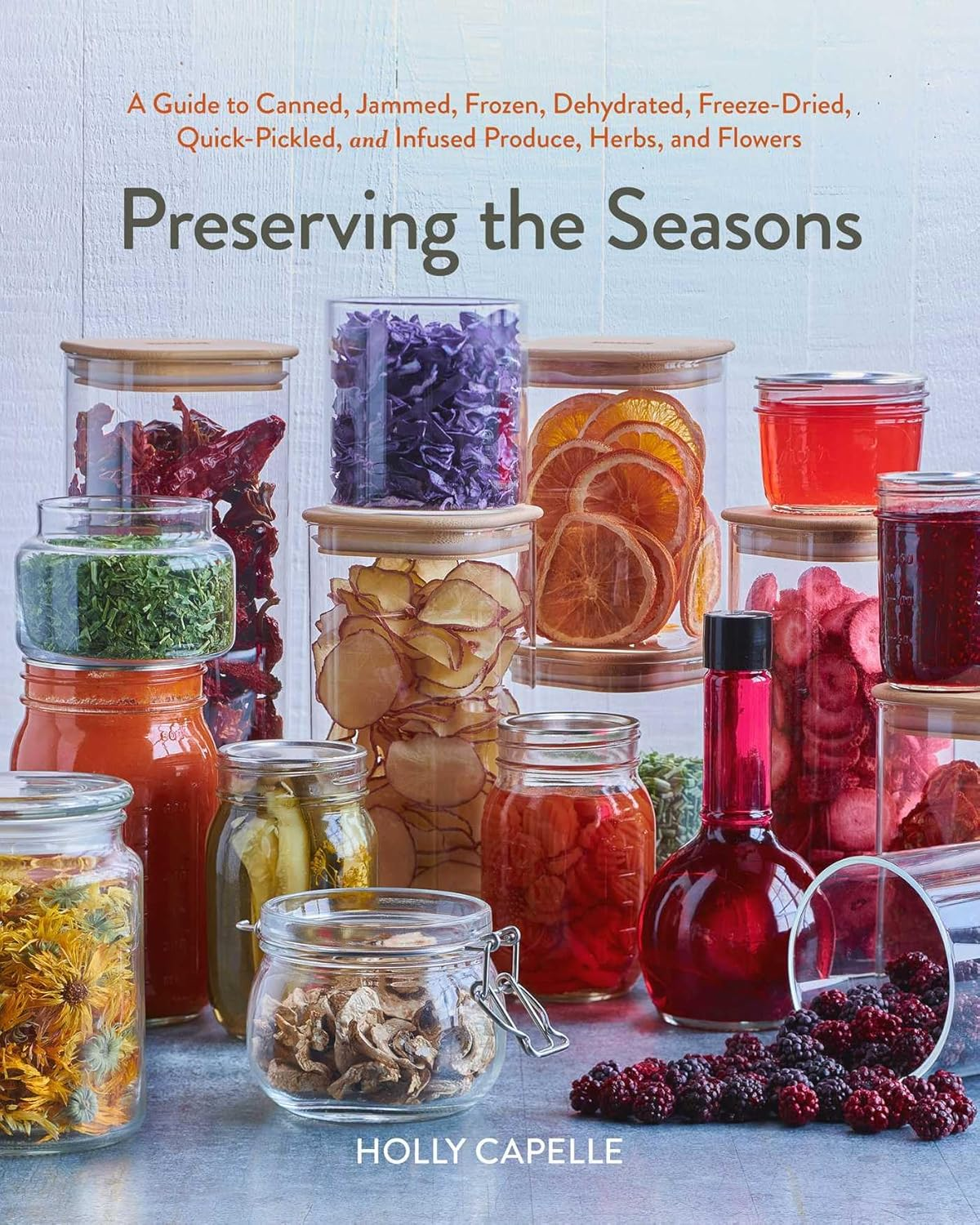 Preserving the Seasons: a Guide to Canned, Jammed, Frozen, Dehydrated, Freeze-Dried, Quick-Pickled, and Infused Produce, Herbs, and Flowers (A Cookbook) image number 5