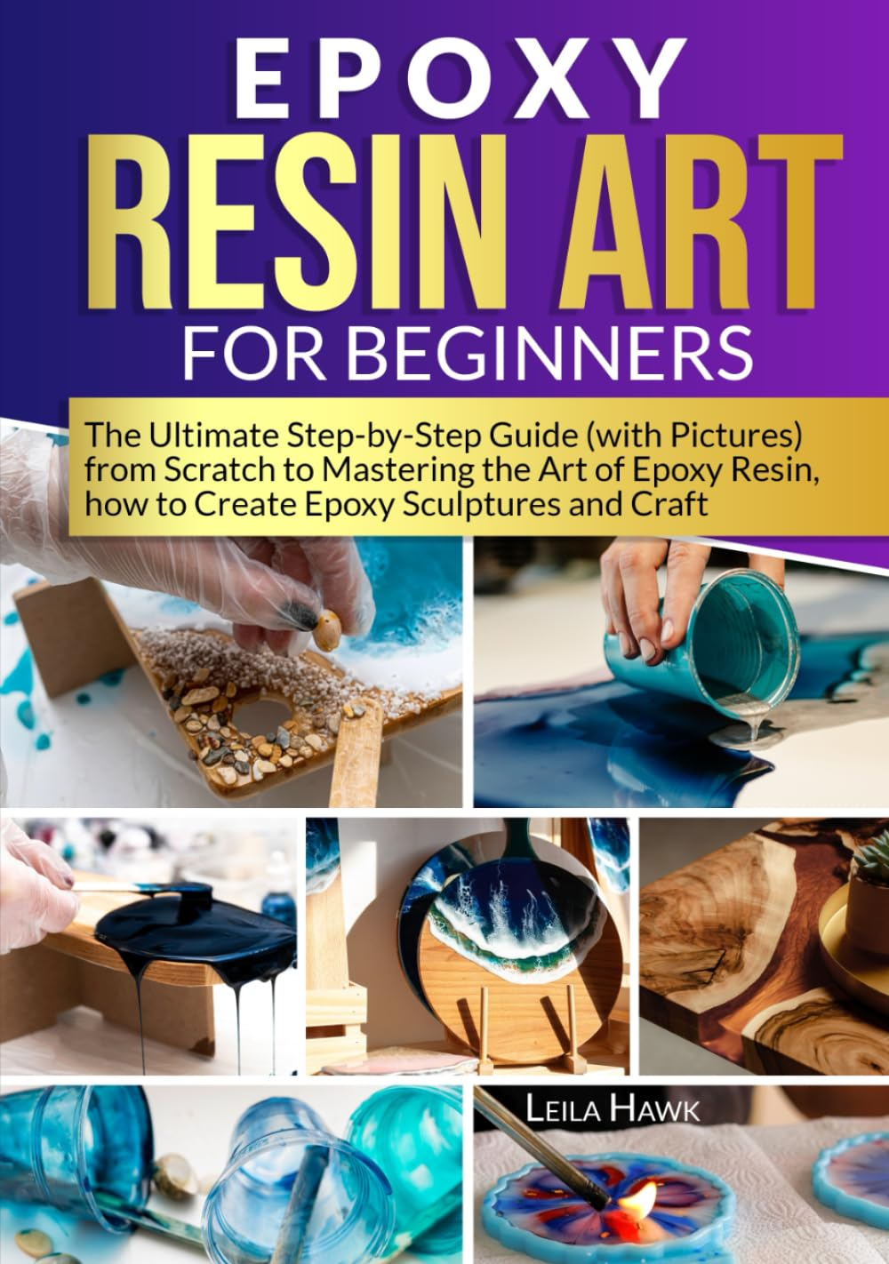 Epoxy Resin Art for Beginners: the Ultimate Step-By-Step Guide (With Pictures) from Scratch to Mastering the Art of Epoxy Resin, How to Create Epoxy Sculptures and Crafts. image number 2