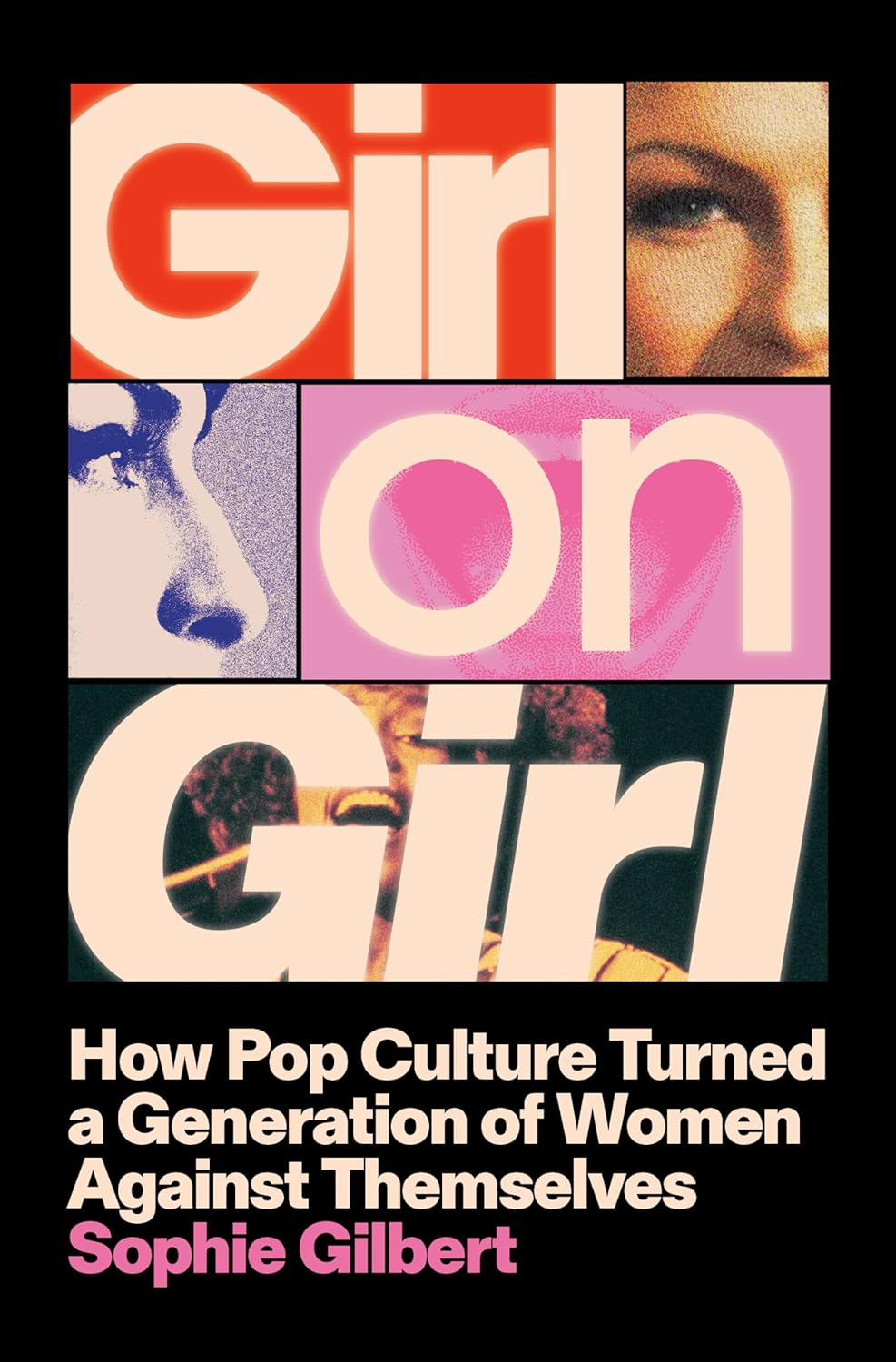Girl on Girl: How Pop Culture Turned a Generation of Women against Themselves