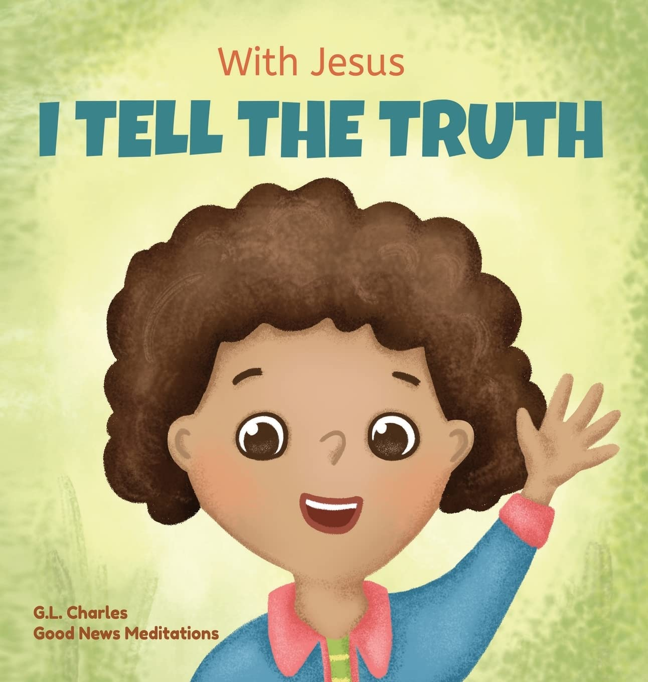 With Jesus I Tell the Truth: a Christian Children'S Rhyming Book Empowering Kids to Tell the Truth to Overcome Lying in Any Circumstance by Teaching ... through the Understanding of God'S Word (7) image number 1