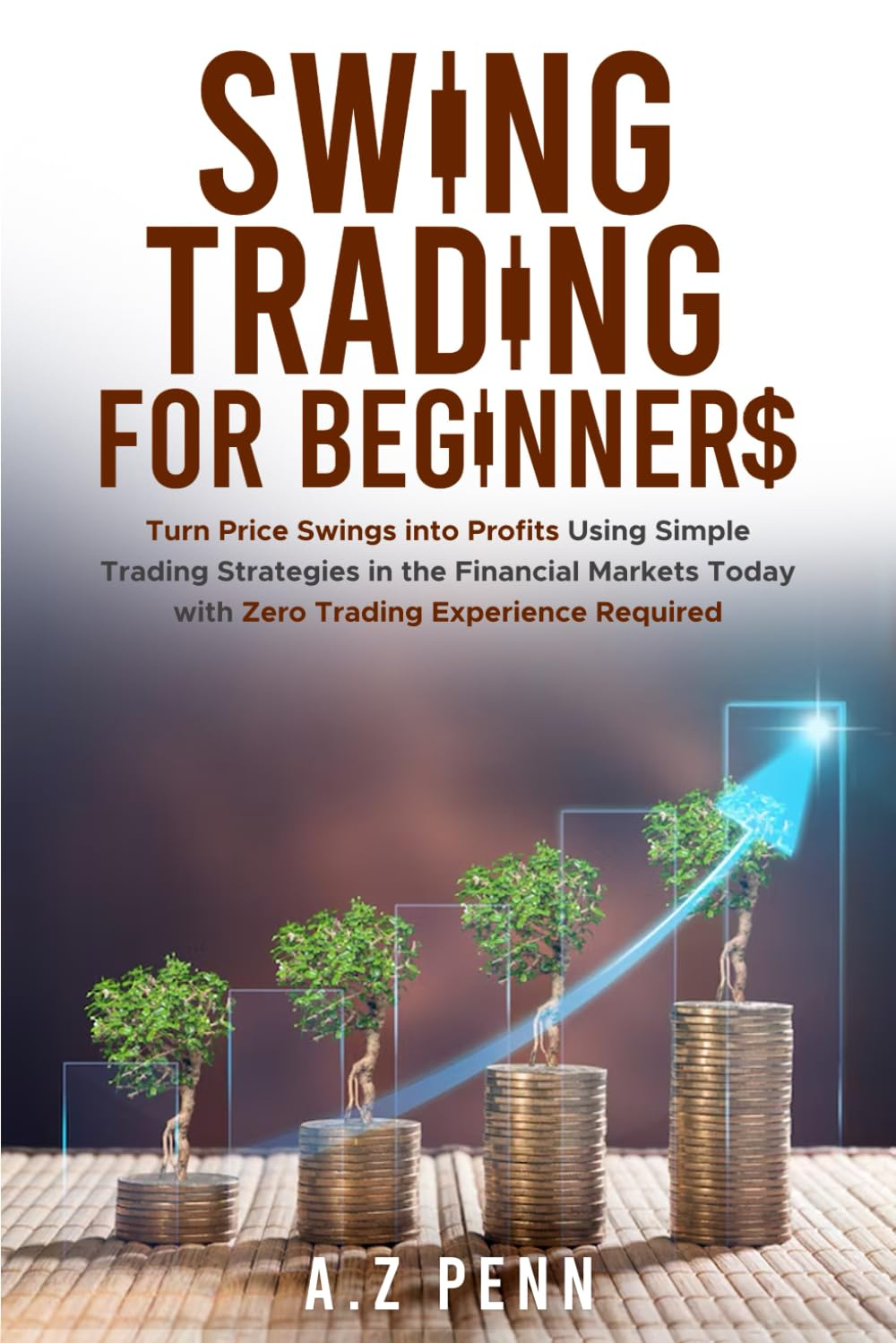 Swing Trading for Beginners: Turn Price Swings into Profits Using Simple Trading Strategies in the Financial Markets Today with Zero Trading Experience Required image number 1