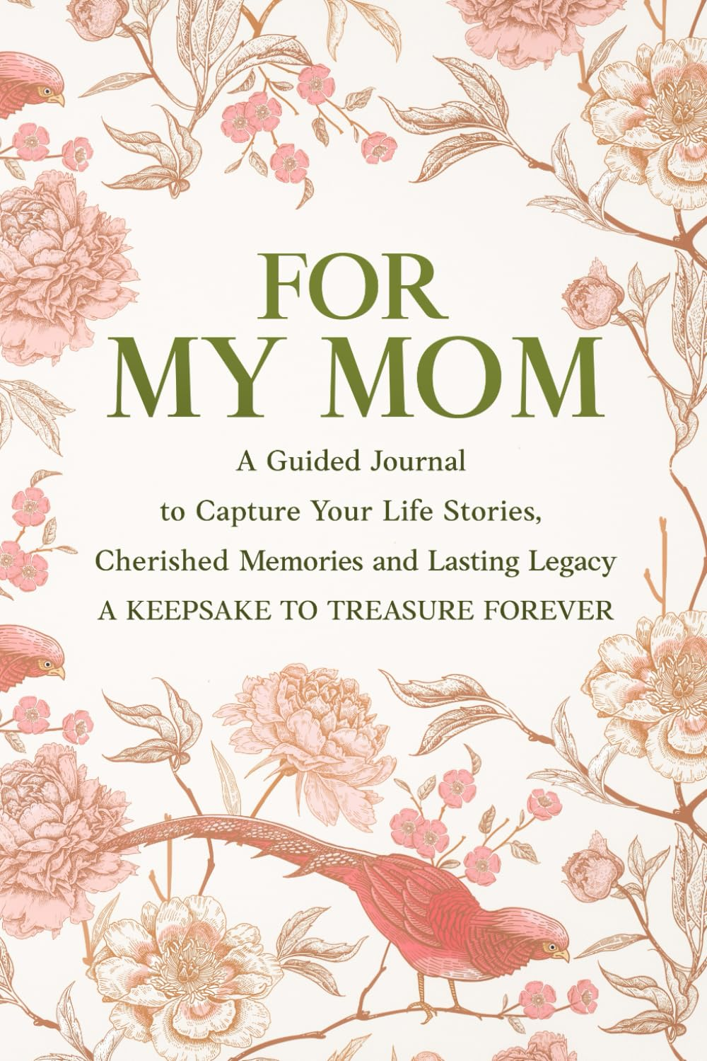 For My Mom: a Guided Journal to Capture Your Life Stories, Cherished Memories & Lasting Legacy | a Keepsake to Treasure Forever