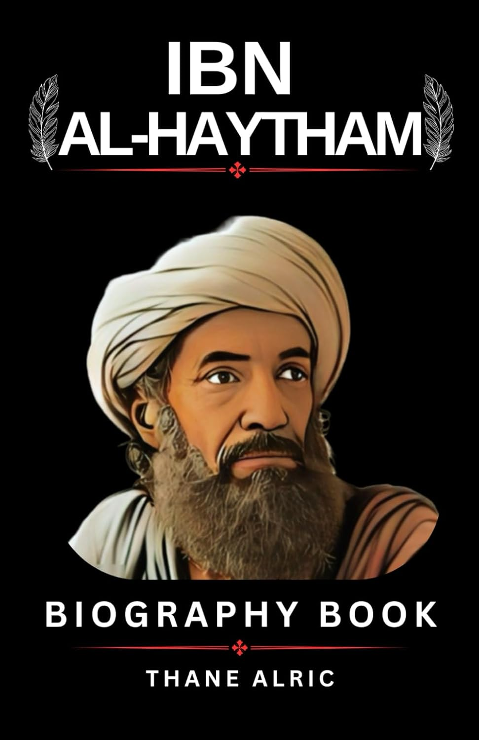 IBN AL-HAYTHAM BIOGRAPHY: the FATHER of OPTICS: the Remarkable Life of History&rsquo;S First True Scientist image number 1