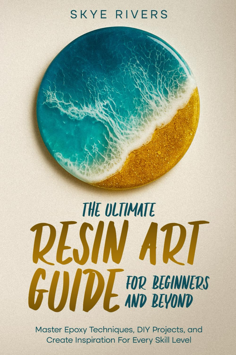 The Ultimate Resin Art Guide for Beginners and Beyond: Master Epoxy Techniques, DIY Projects, and Creative Inspiration for Every Skill Level image number 1