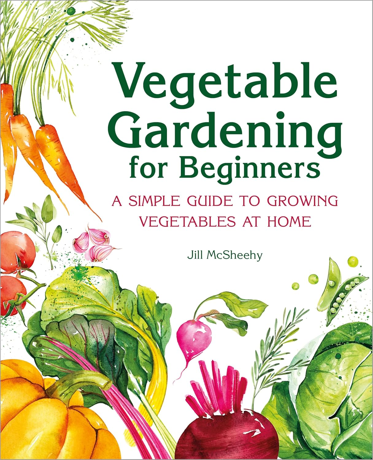 Vegetable Gardening for Beginners: a Simple Guide to Growing Vegetables at Home