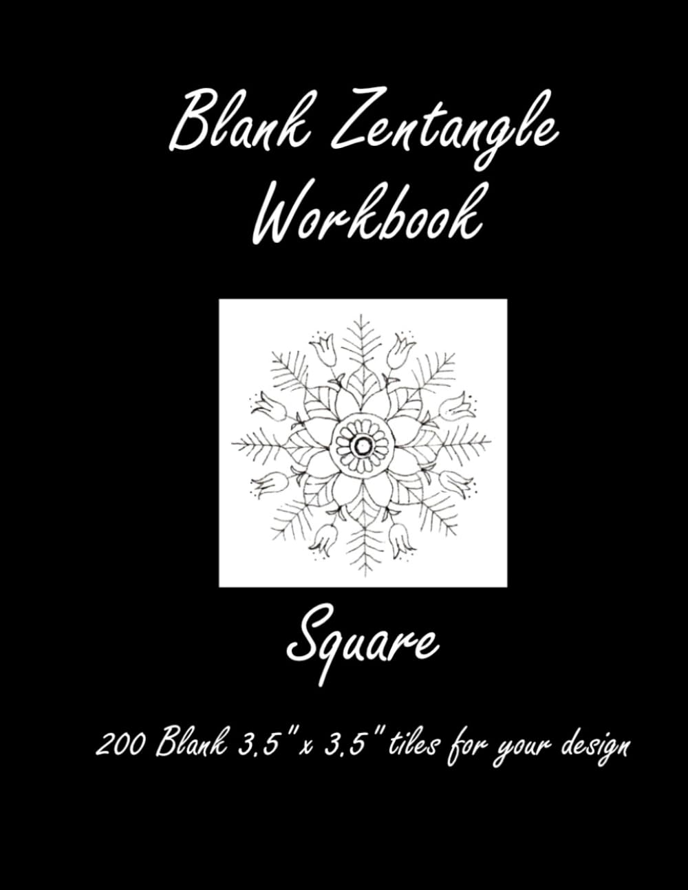 Zentangle Workbook Square: Zentangle Workbook Art Therapy to Relieve Stress & Anxiety ~ 200 Blank 3.5" X 3.5" Tiles for Your Design