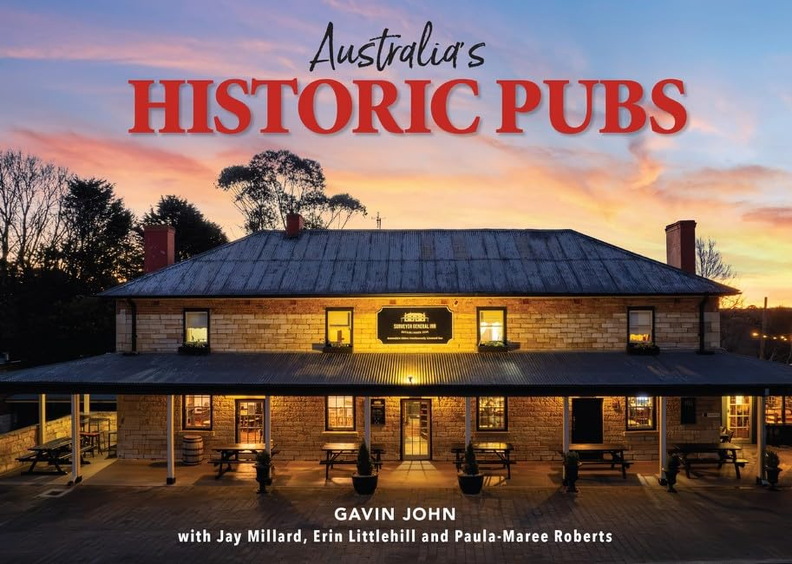 Australia'S Historic Pubs: a Celebration of the Country'S Most Venerable Establishments