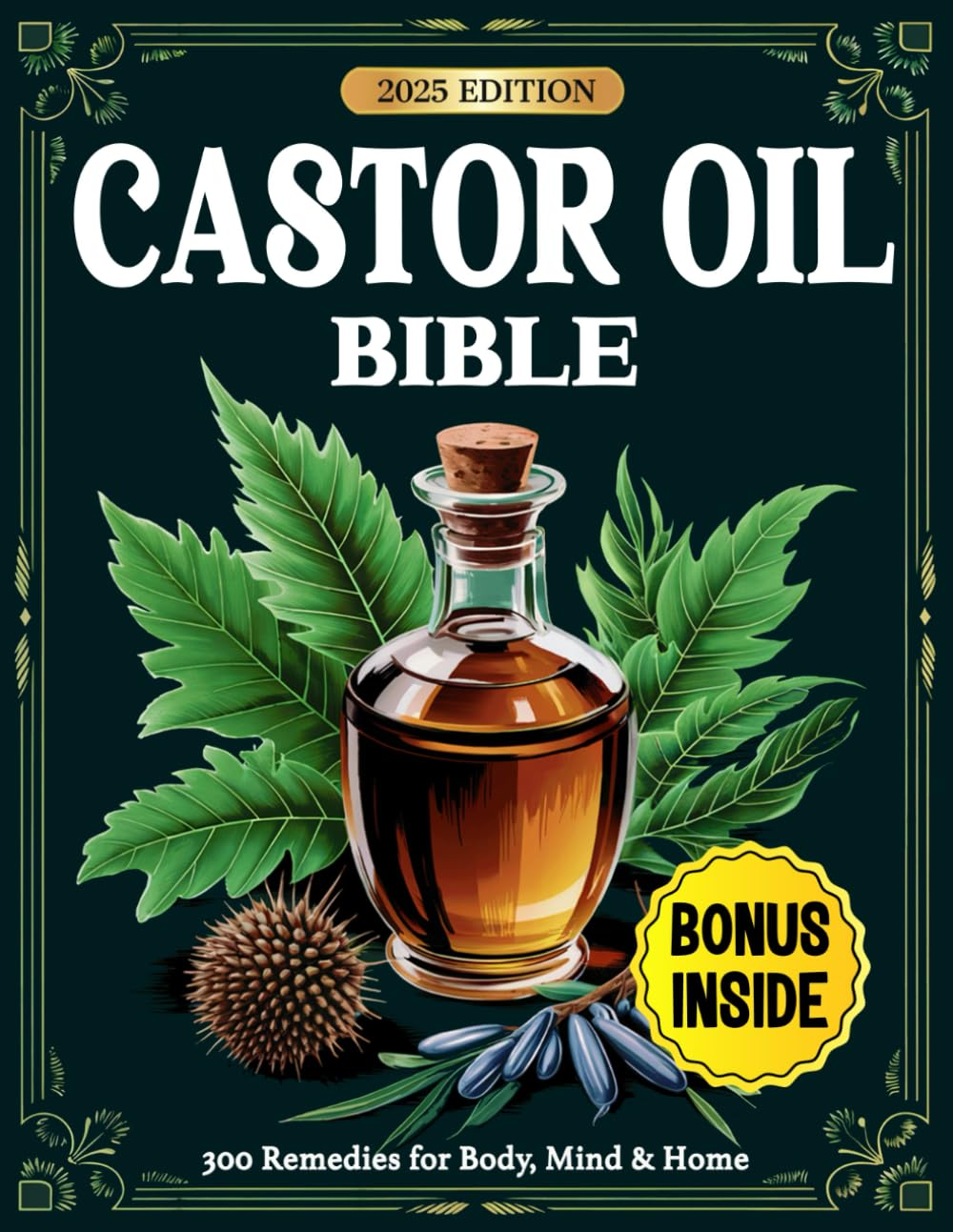 Castor Oil Bible: 300 Proven Remedies for Radiant Skin, Better Digestion, Pain Relief & Whole-Body Healing &mdash; Backed by Science and Ancient Wisdom image number 1