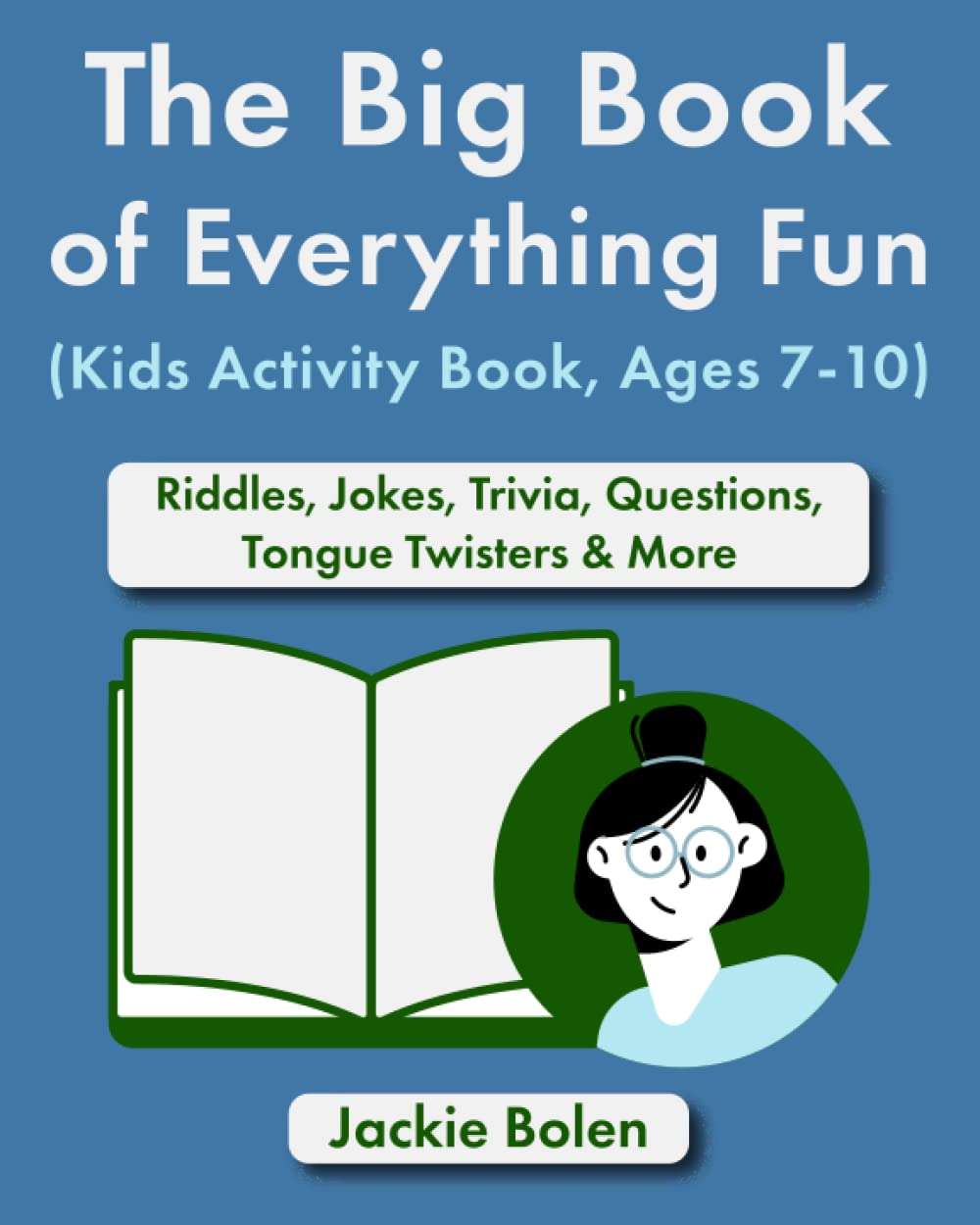 The Big Book of Everything Fun (Kids Activity Book, Ages 7-10): Riddles, Jokes, Trivia, Questions, Tongue Twisters & More