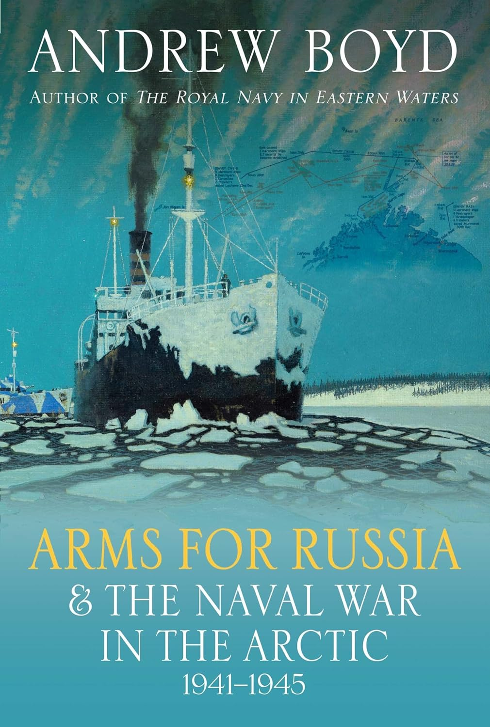 Arms for Russia & the Naval War in the Arctic, 1941-1945