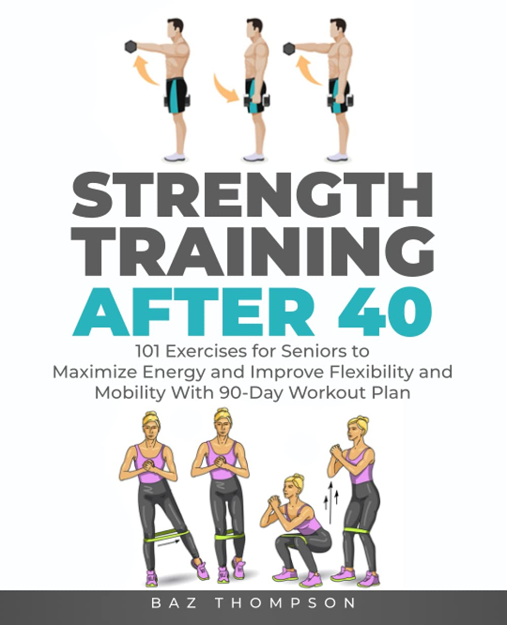 Strength Training after 40: 101 Exercises for Seniors to Maximize Energy and Improve Flexibility and Mobility with 90-Day Workout Plan image number 2