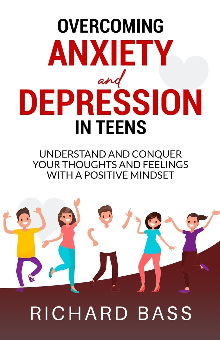 Overcoming Anxiety and Depression in Teens: Conquer Your Thoughts and Feelings with a Positive Mindset image number 1