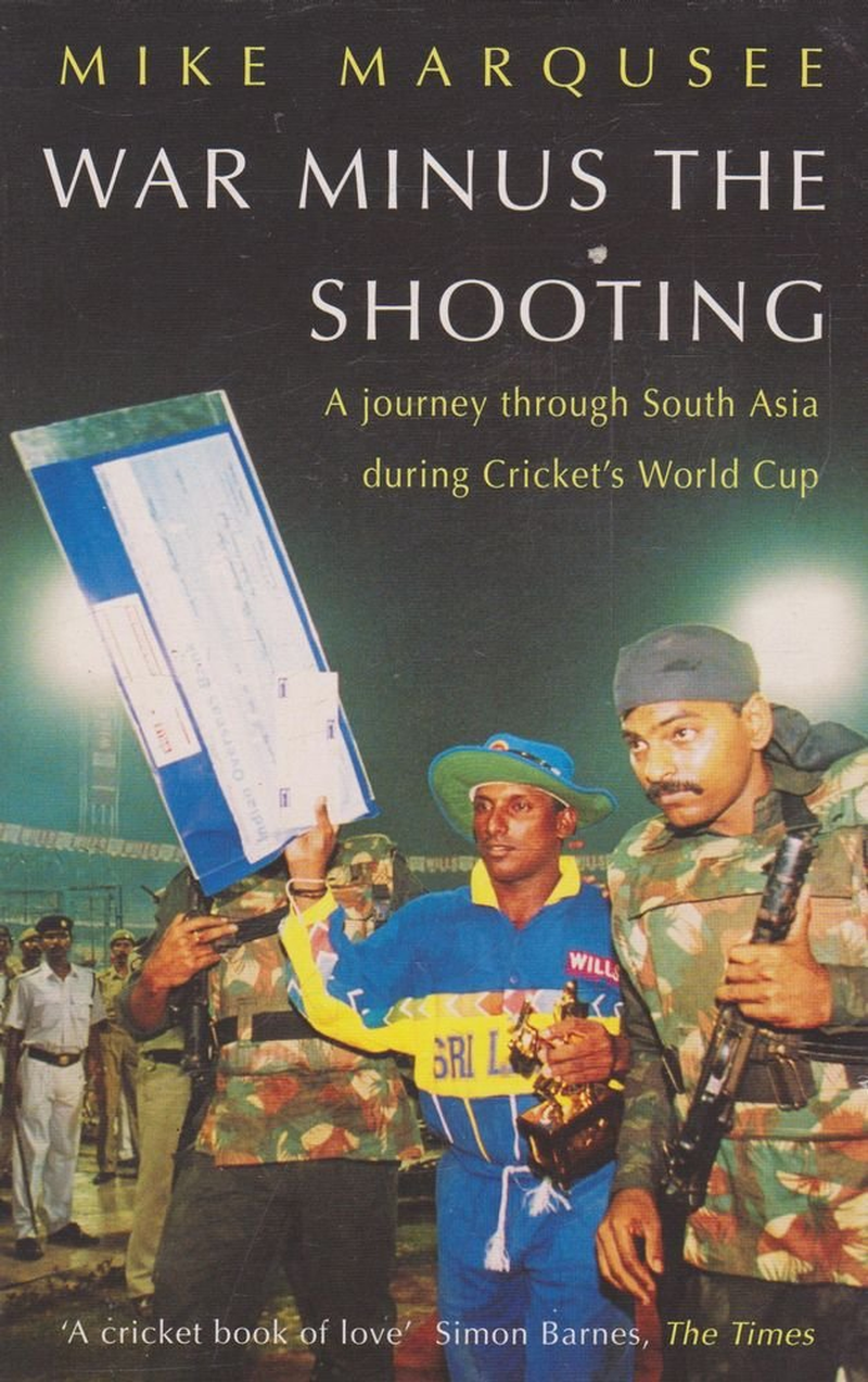War minus the Shooting: a Journey through South Asia during the 1996 Cricket World Cup