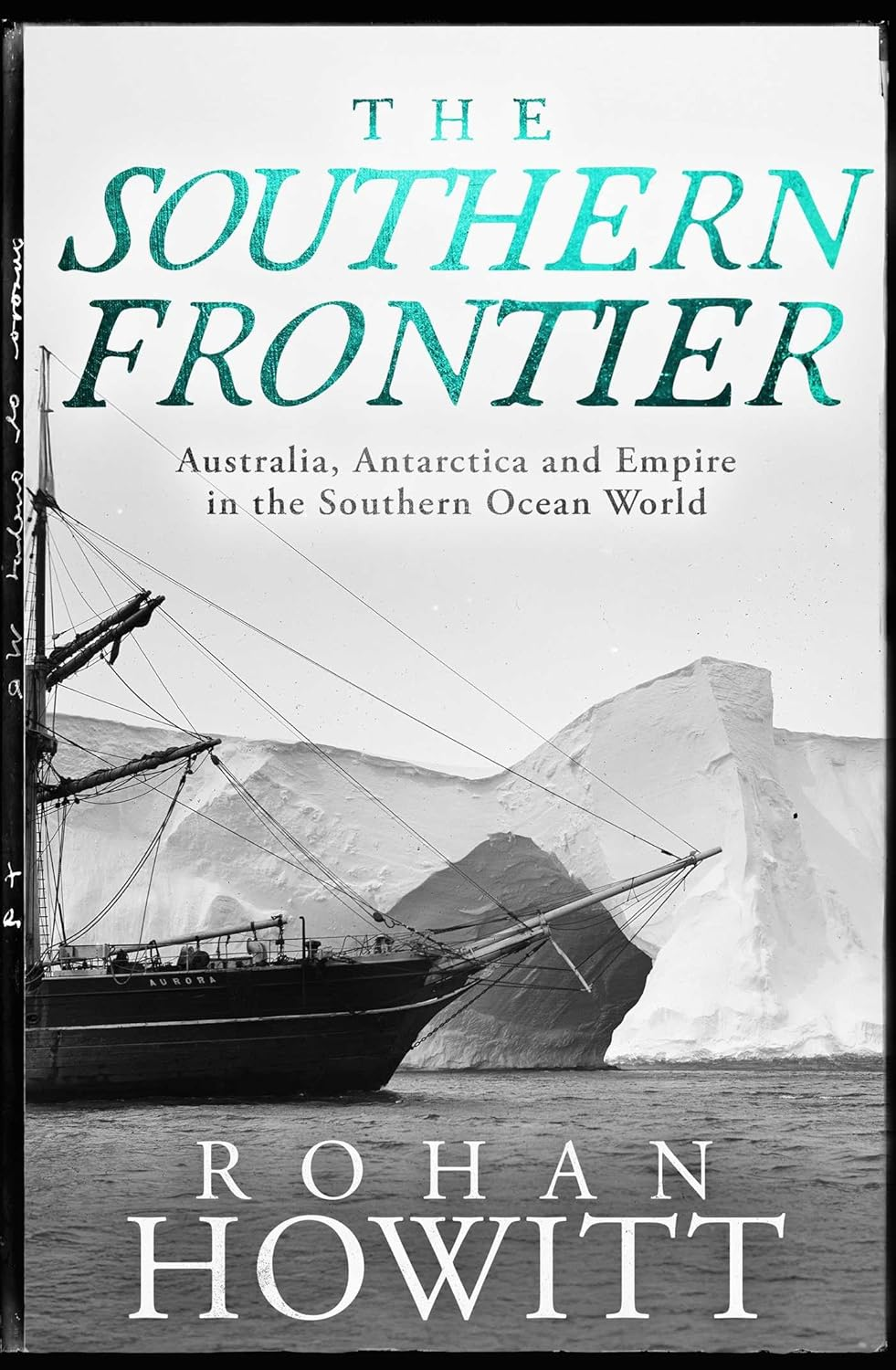 The Southern Frontier: Australia, Antarctica and Empire in the Southern Ocean World