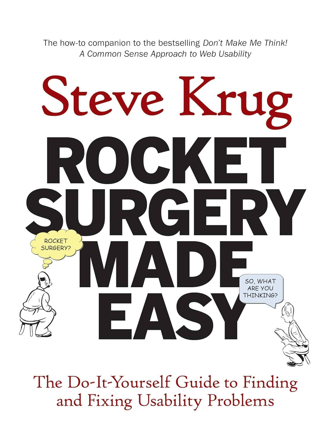 Rocket Surgery Made Easy: the Do-It-Yourself Guide to Finding and Fixing Usability Problems