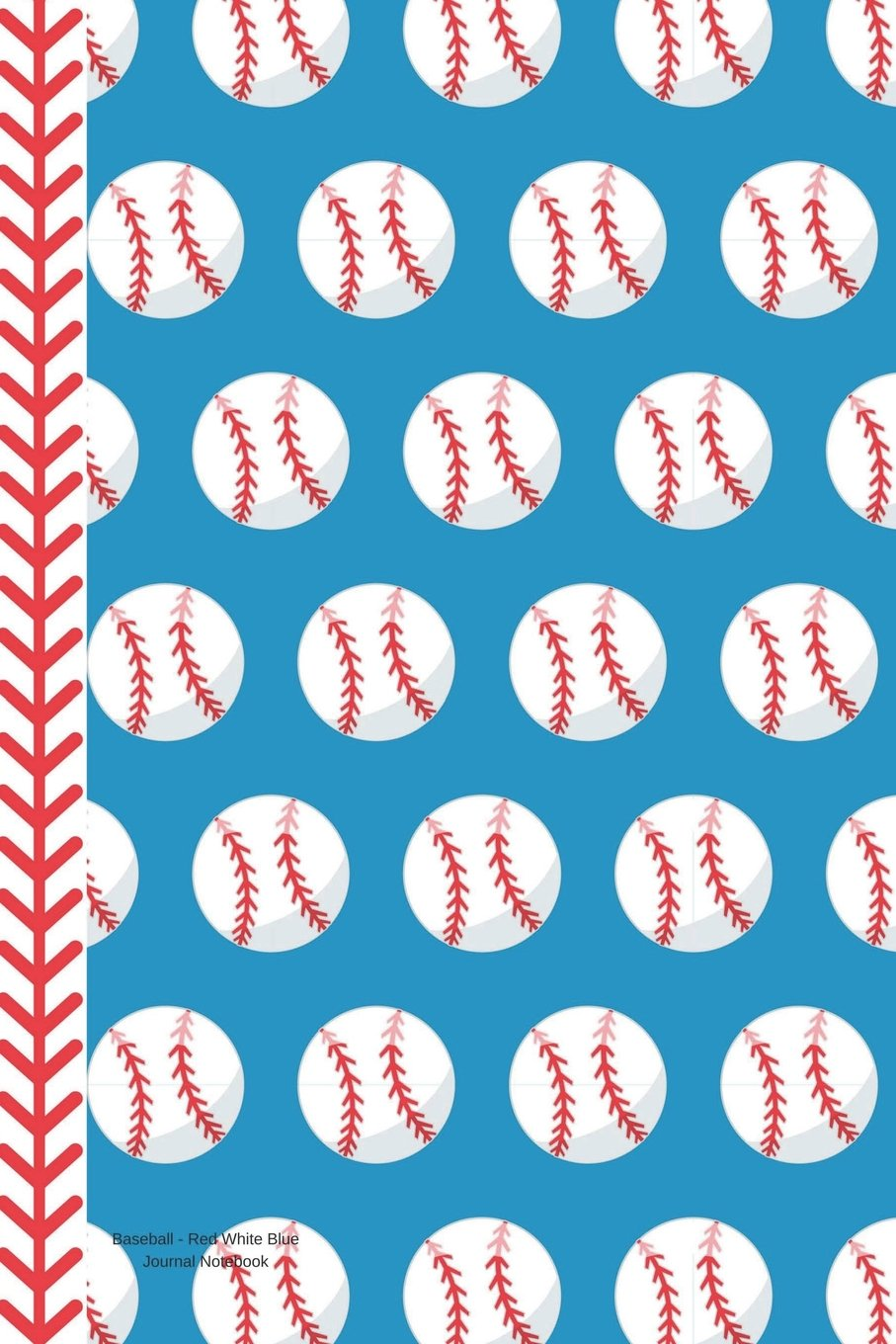 Baseball Red White Blue Journal Notebook: 100 Pages 6 X 9 Lined Writing Pages Paper Player Game Coach Team Fan Diary Planner to Do List