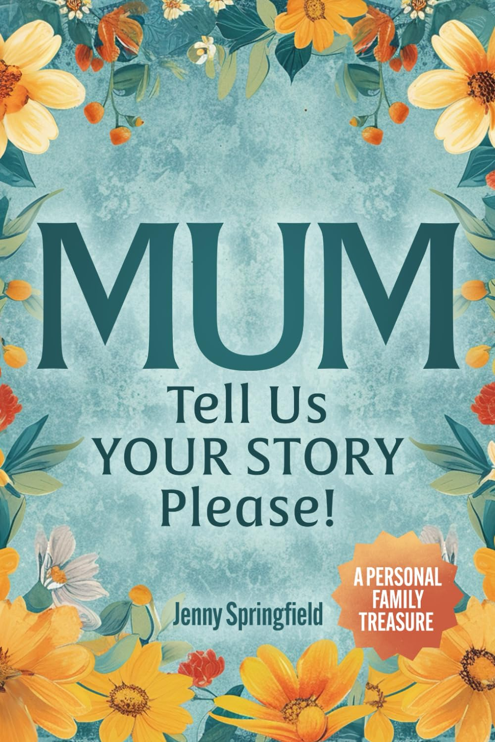 MUM, Tell Us YOUR STORY Please!: a Guided Journal for Mothers Everywhere to Hand down Life, Love & Laughter to Future Generations. AU/UK/CA/NZ/ZA English Version