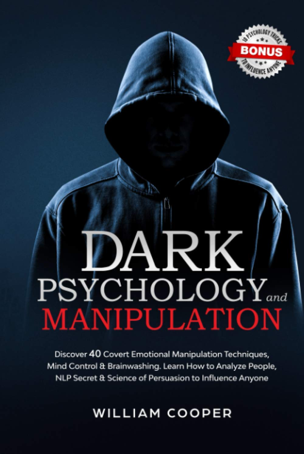 Dark Psychology and Manipulation: Dark Psychology and Manipulation: Discover 40 Covert Emotional Manipulation Techniques, Mind Control & Brainwashing. ... & Science of Persuasion to Influence Anyone