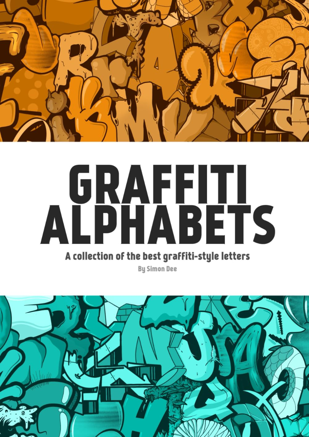 Graffiti Alphabets by Simon Dee: a Collection of the Best Graffiti-Style Letters