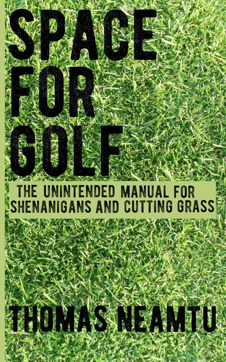 Space for Golf: the Unintended Manual for Shenanigans and Cutting Grass image number 1