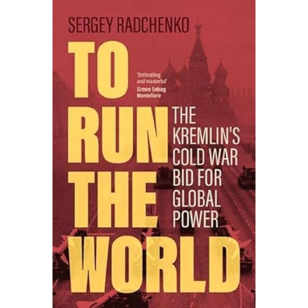 To Run the World: the Kremlin'S Cold War Bid for Global Power