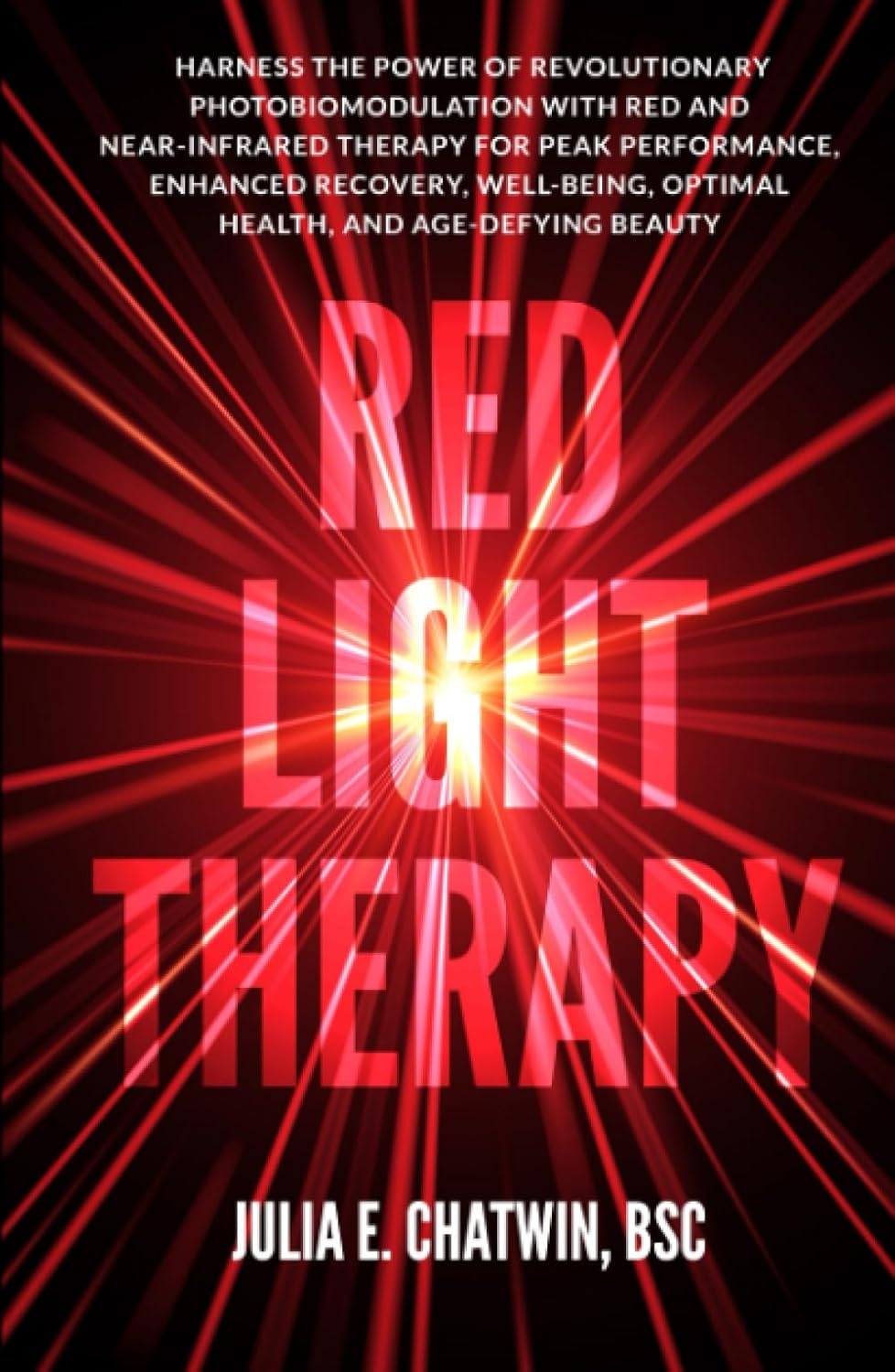 Red Light Therapy: Harness the Power of Revolutionary Photobiomodulation with Red and Near-Infrared Therapy for Peak Performance, Enhanced Recovery, Well-Being, Optimal Health, and Age-Defying Beauty image number 1